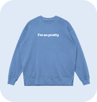 I'm so pretty sweatshirt
