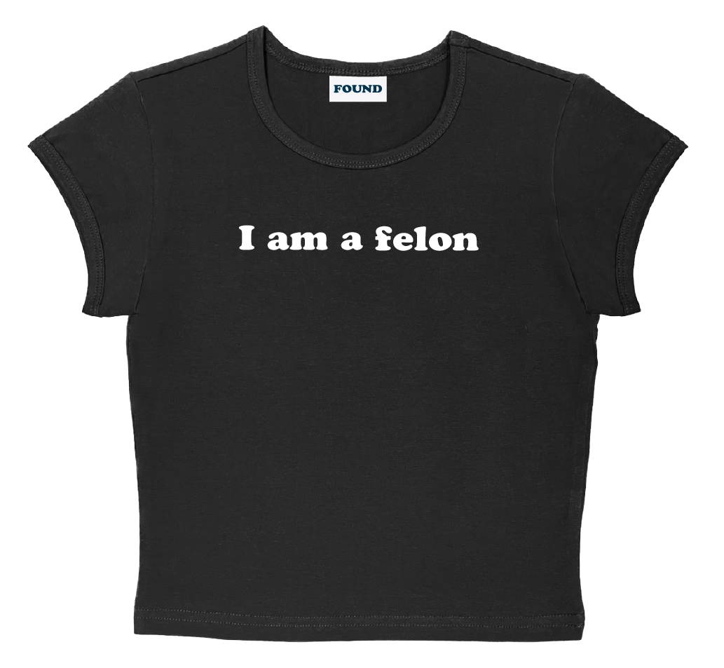 I am a felon baby tee