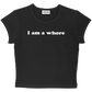 I am a whore baby tee