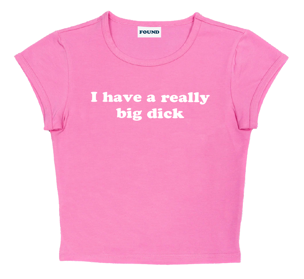 I have a really big dick baby tee