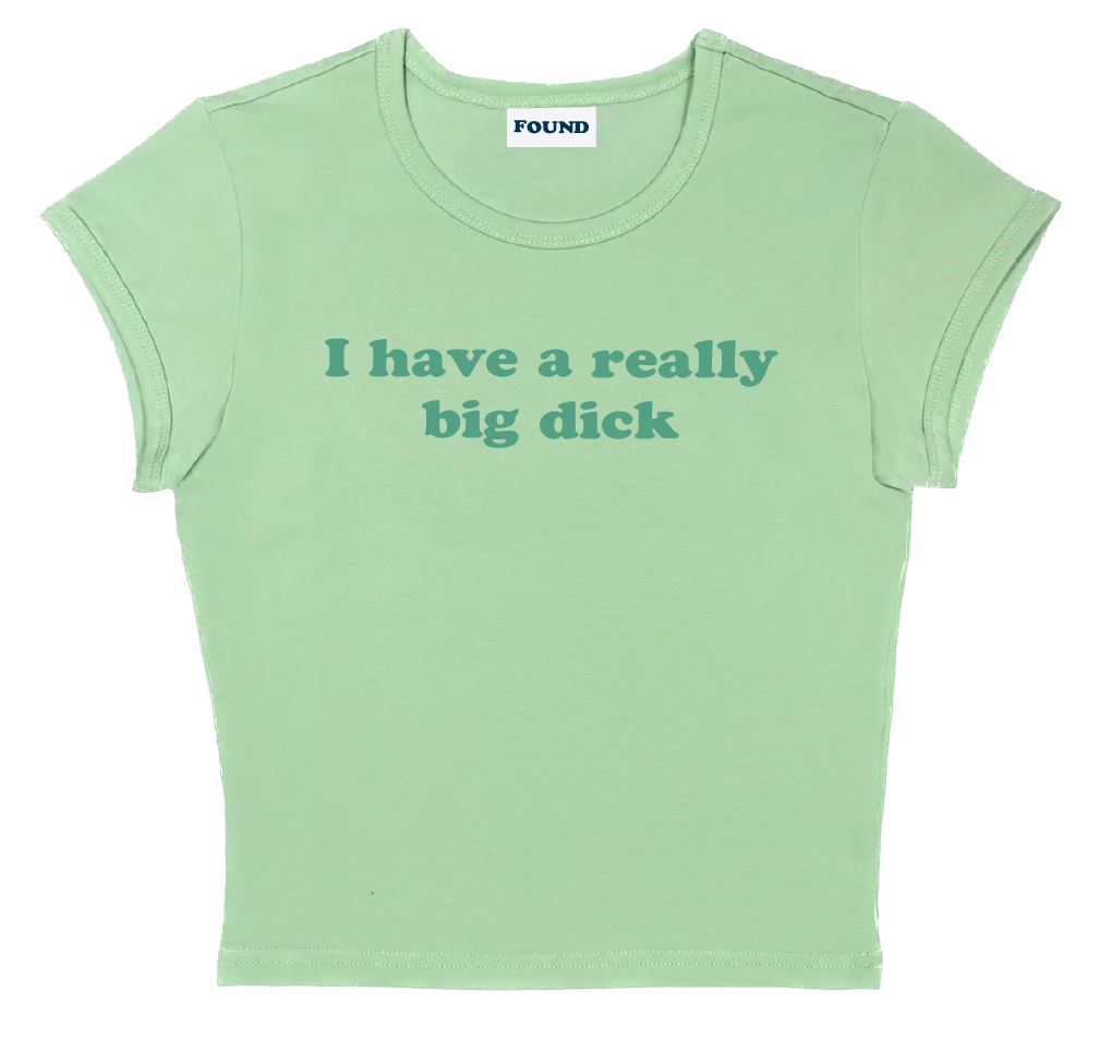 I have a really big dick baby tee