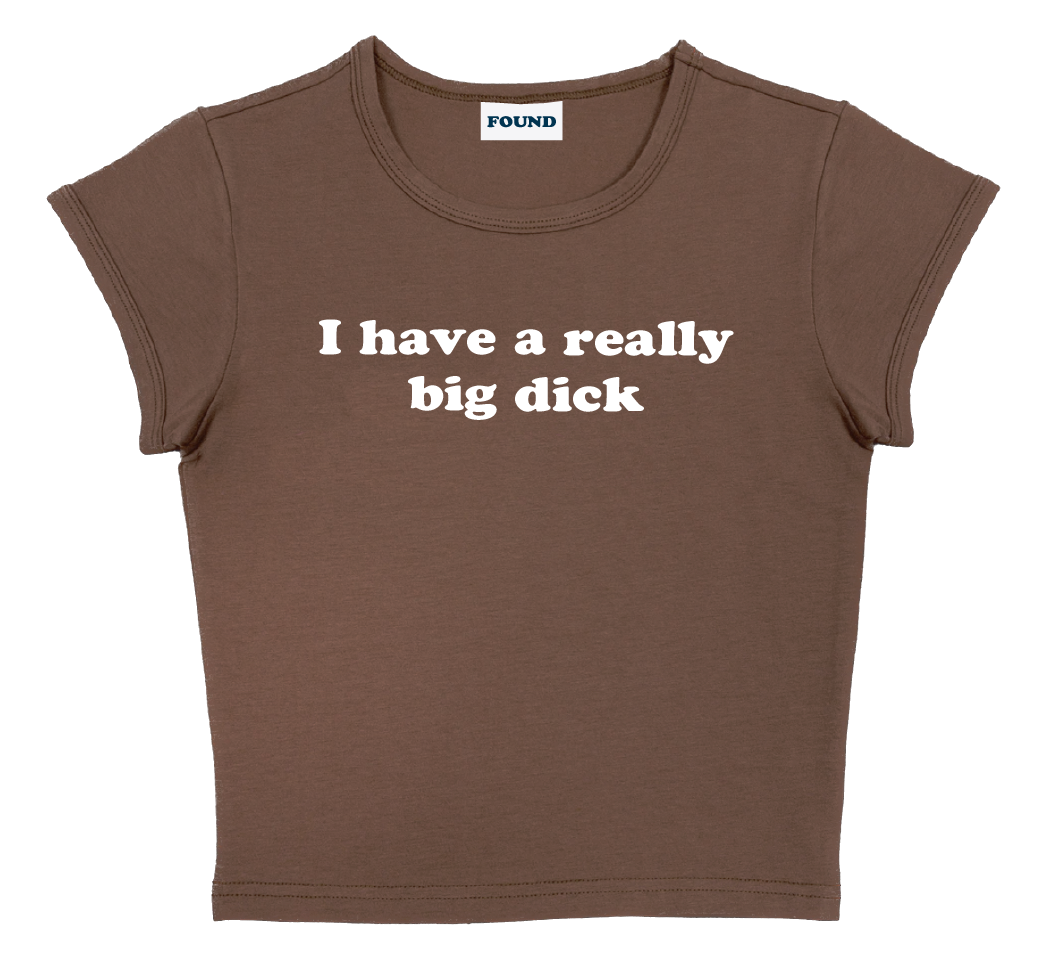 I have a really big dick baby tee