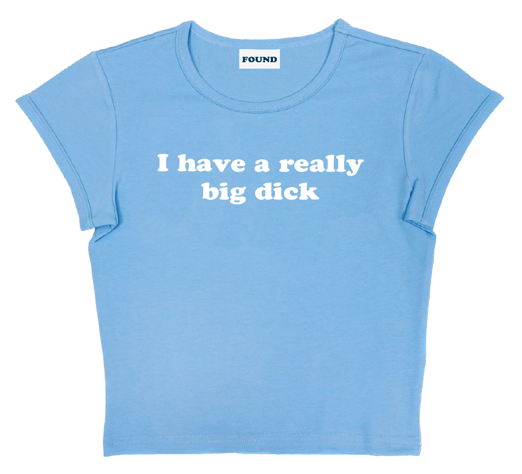 I have a really big dick baby tee