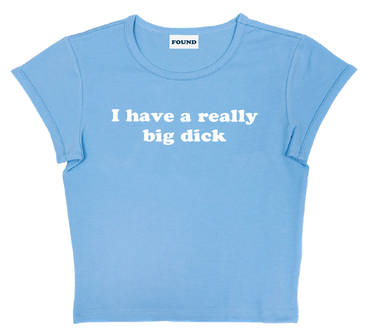 I have a really big dick baby tee