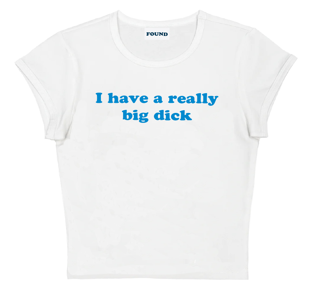 I have a really big dick baby tee