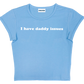 I have daddy issues baby tee