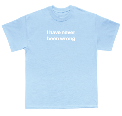 I have never been wrong shirt
