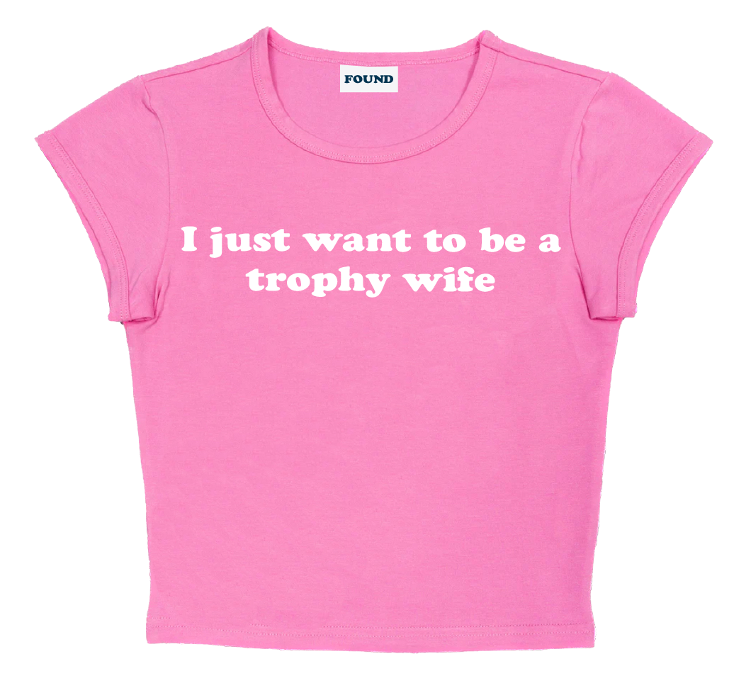 I just want to be a trophy wife baby tee