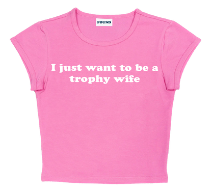 I just want to be a trophy wife baby tee