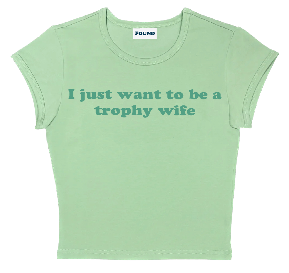 I just want to be a trophy wife baby tee