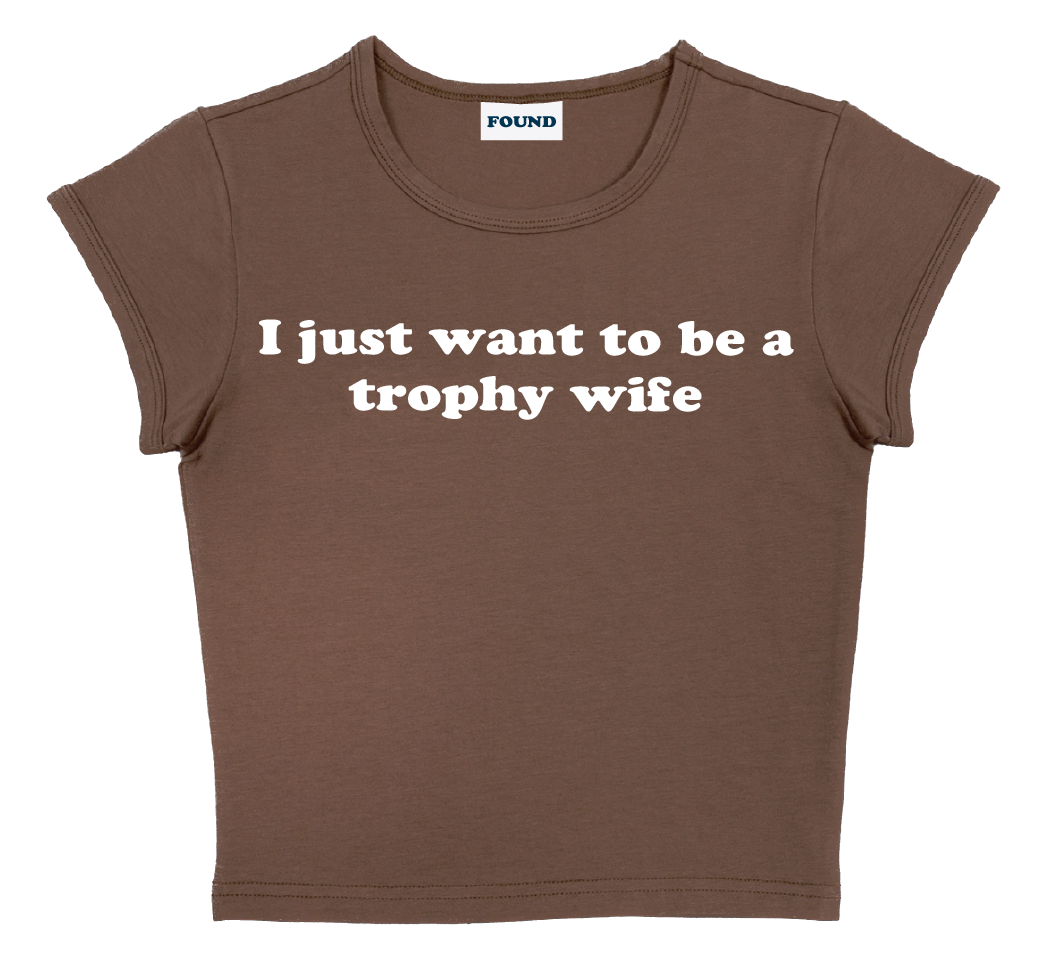 I just want to be a trophy wife baby tee