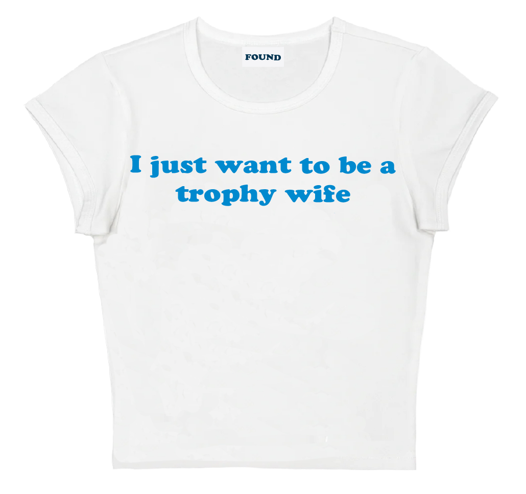 I just want to be a trophy wife baby tee