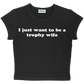 I just want to be a trophy wife baby tee