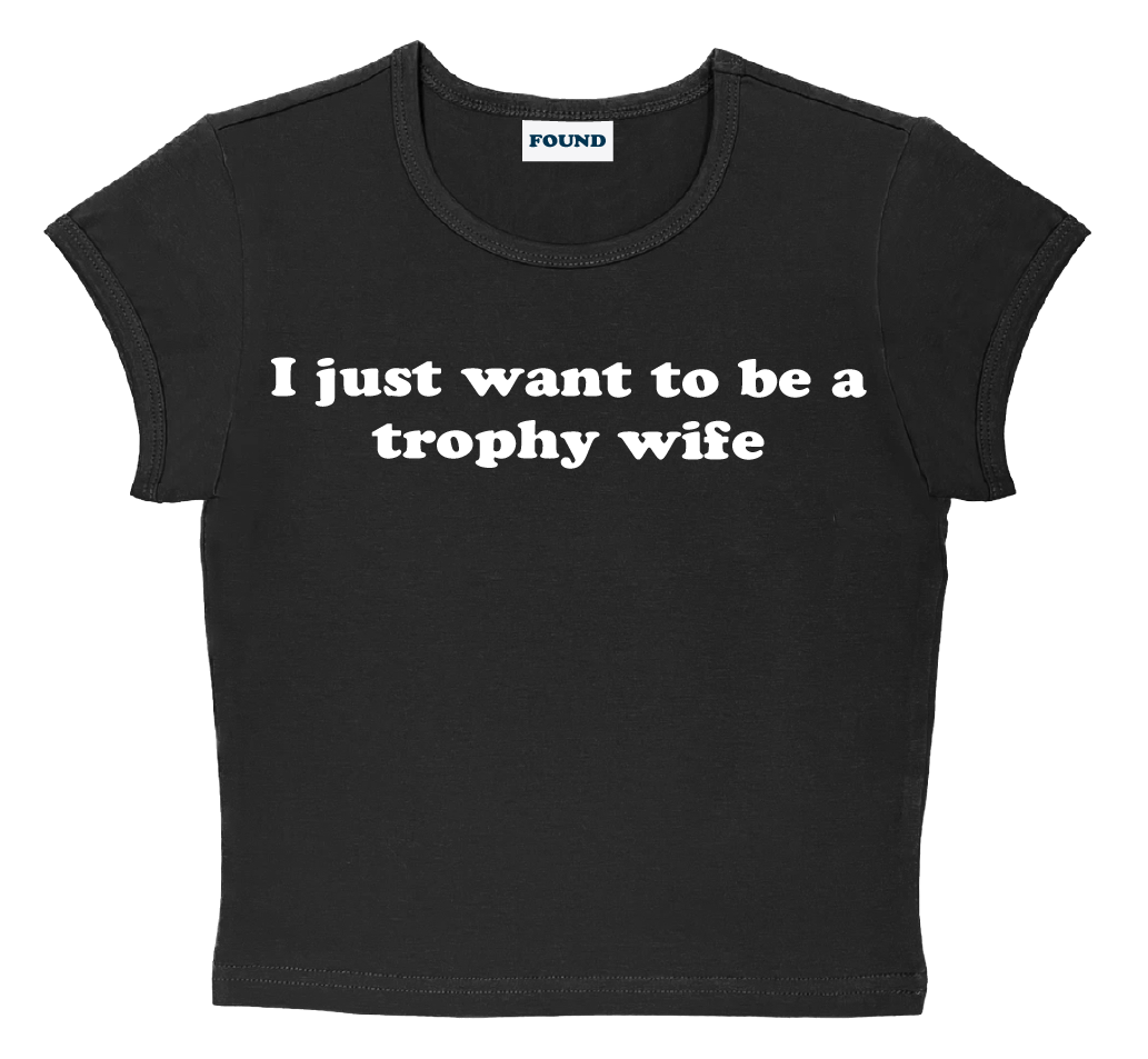 I just want to be a trophy wife baby tee