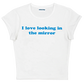 I love looking in the mirror baby tee