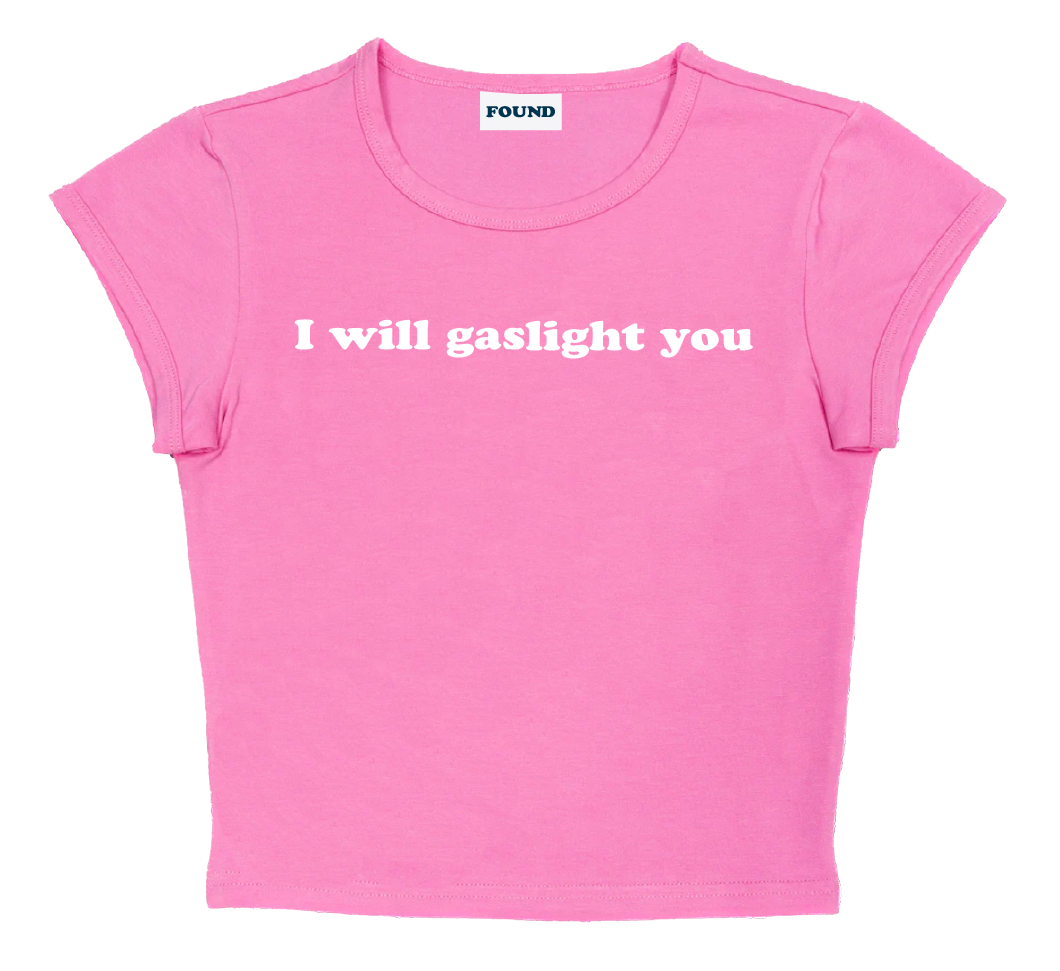 I will gaslight you baby tee