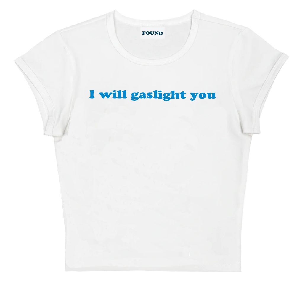 I will gaslight you baby tee