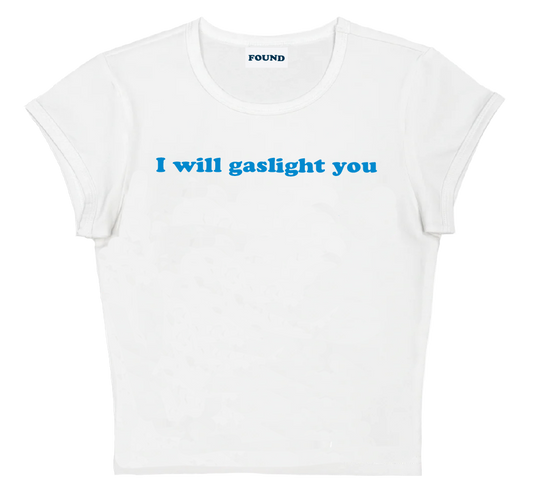 I will gaslight you baby tee