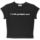 I will gaslight you baby tee