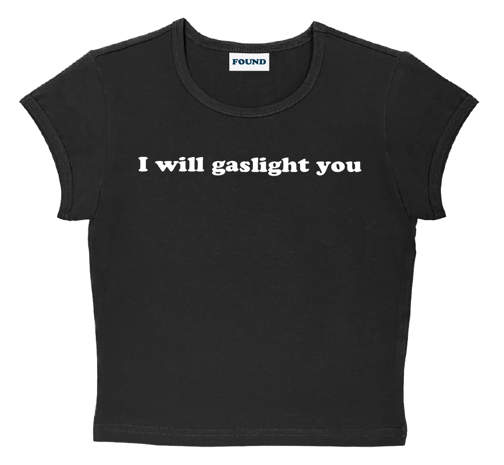 I will gaslight you baby tee