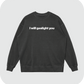 I will gaslight you sweatshirt