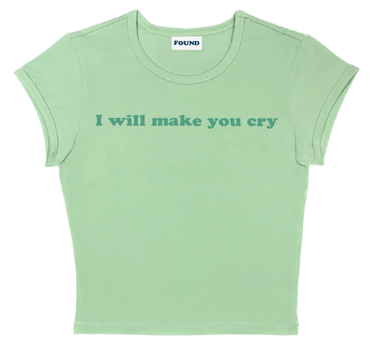 I will make you cry baby tee