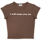 I will make you cry baby tee