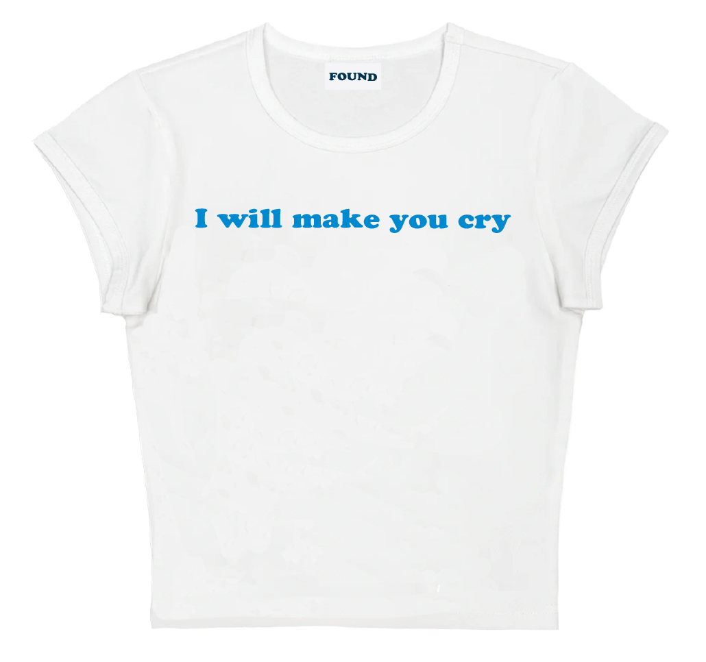 I will make you cry baby tee