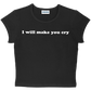 I will make you cry baby tee