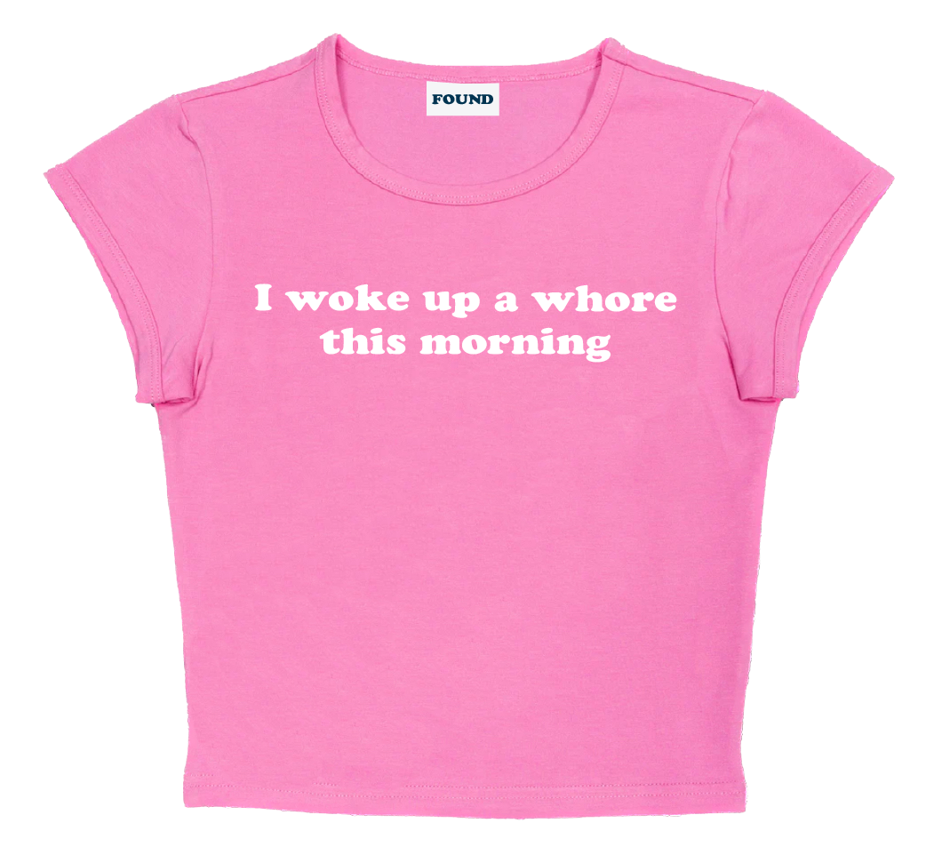 I woke up a whore this morning baby tee