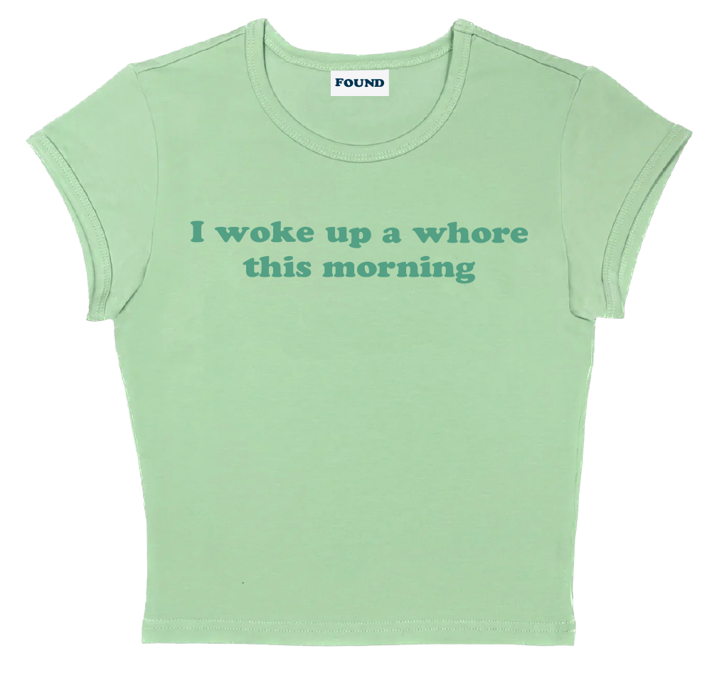 I woke up a whore this morning baby tee