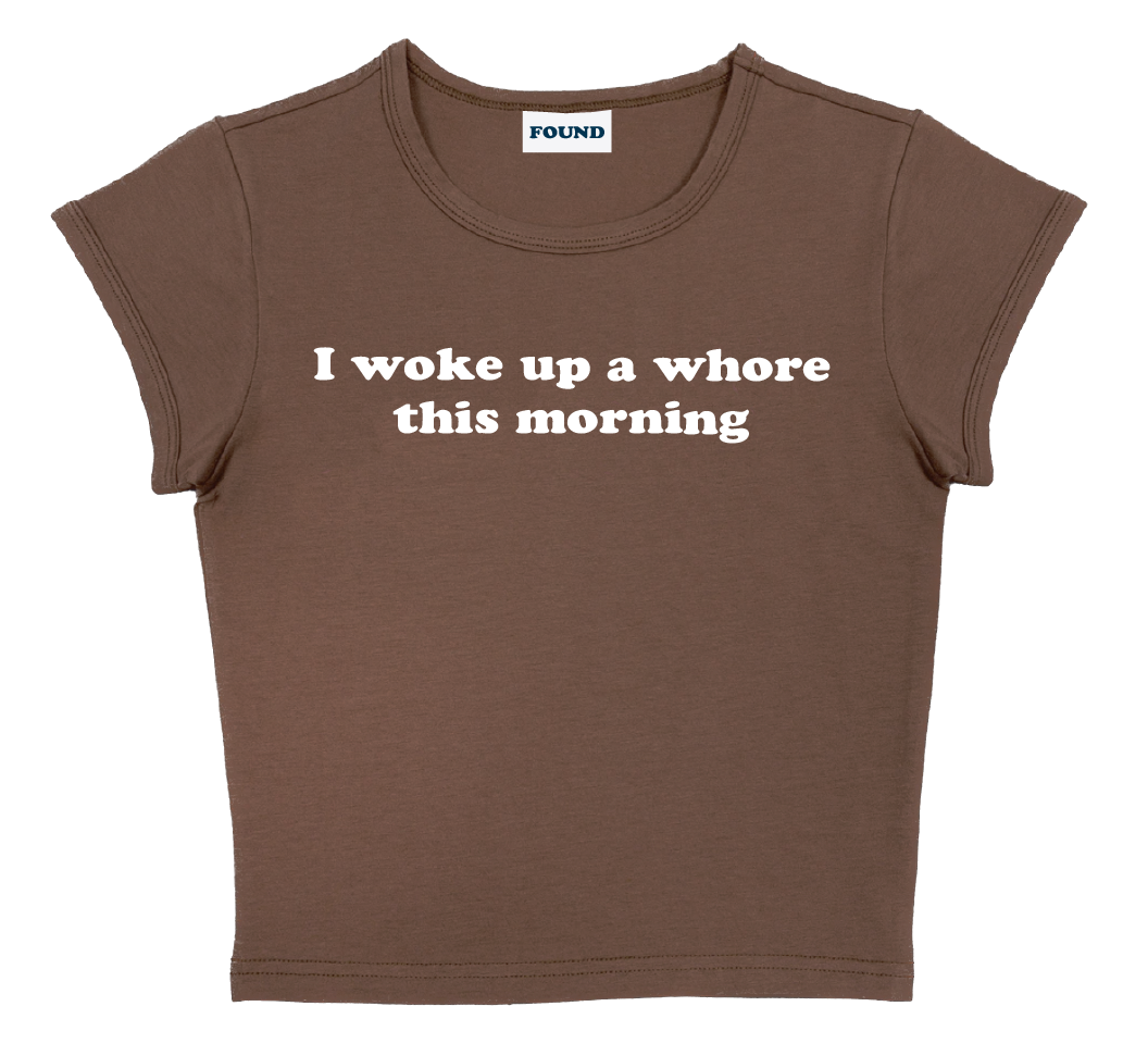 I woke up a whore this morning baby tee