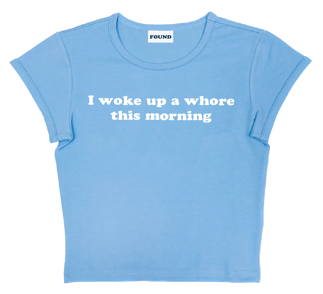 I woke up a whore this morning baby tee