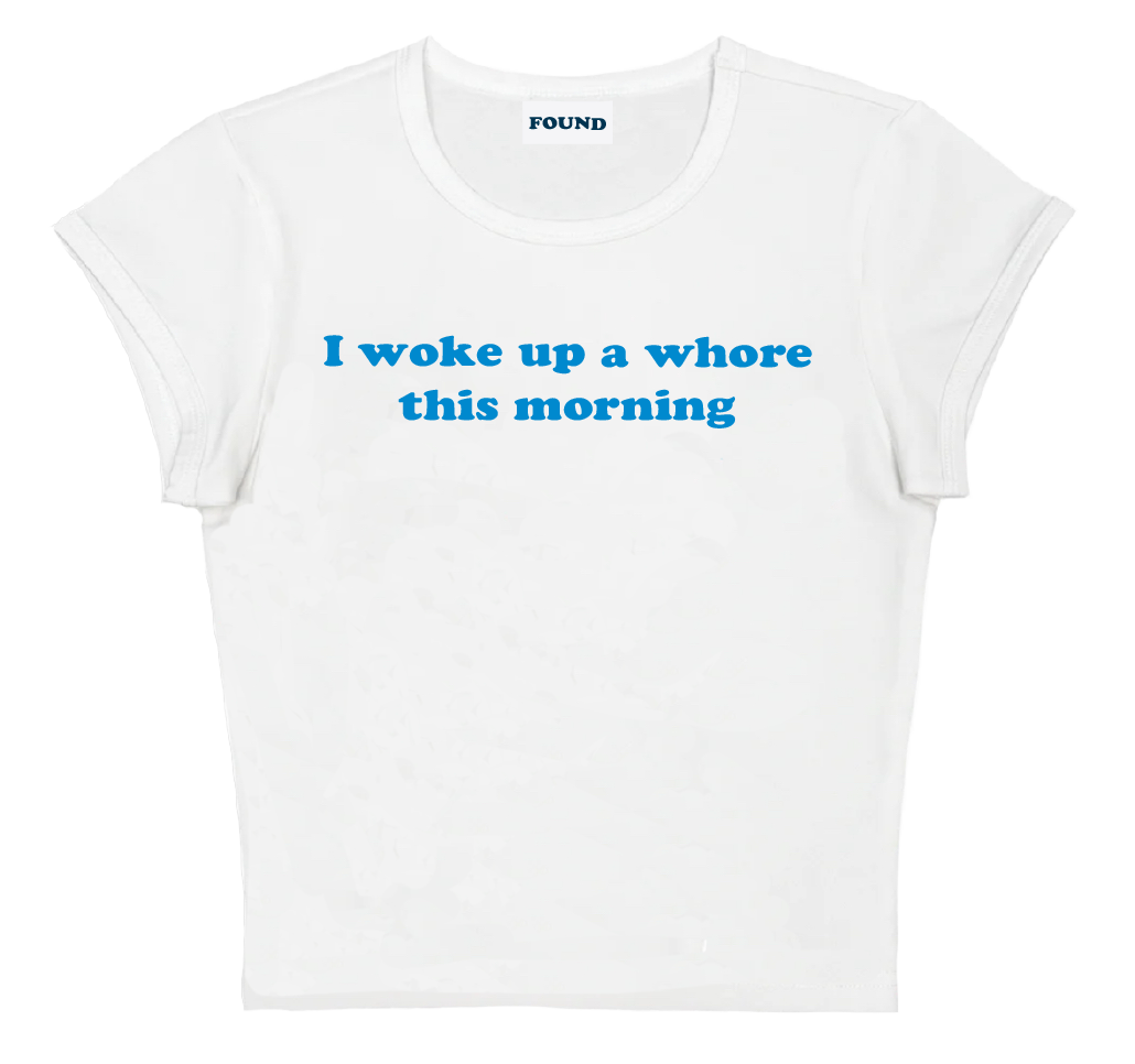 I woke up a whore this morning baby tee