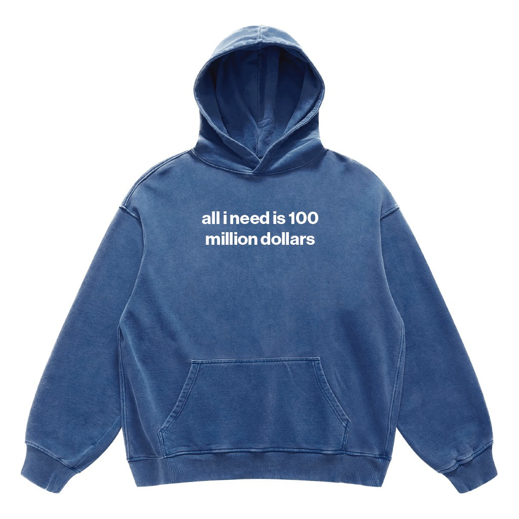 all i need is 100 million dollars hoodie