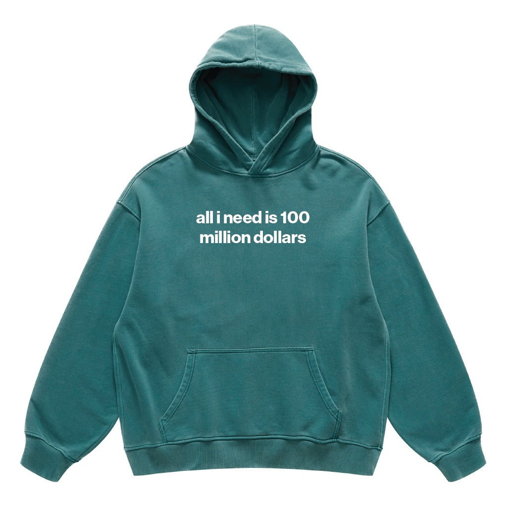 all i need is 100 million dollars hoodie