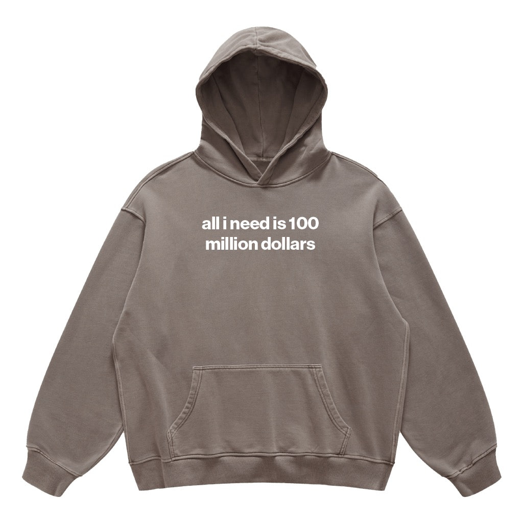 all i need is 100 million dollars hoodie