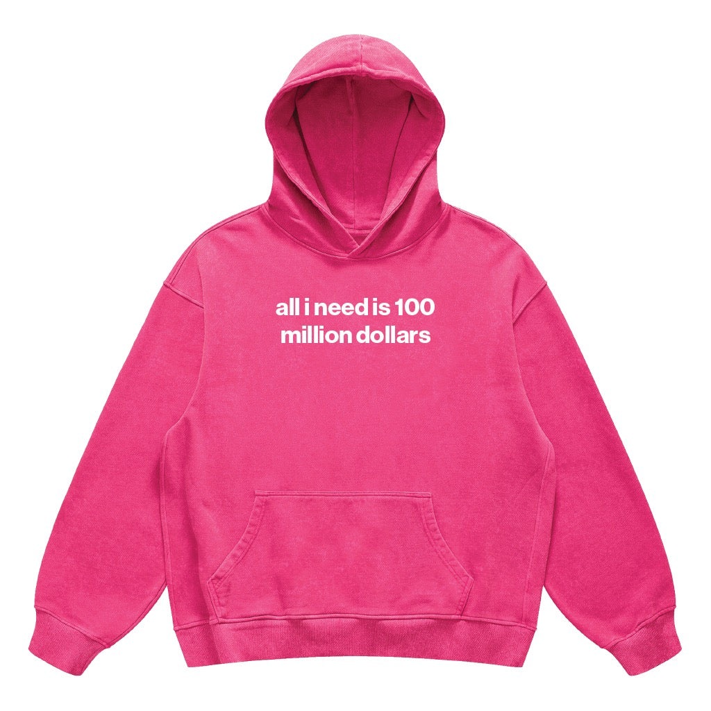 all i need is 100 million dollars hoodie