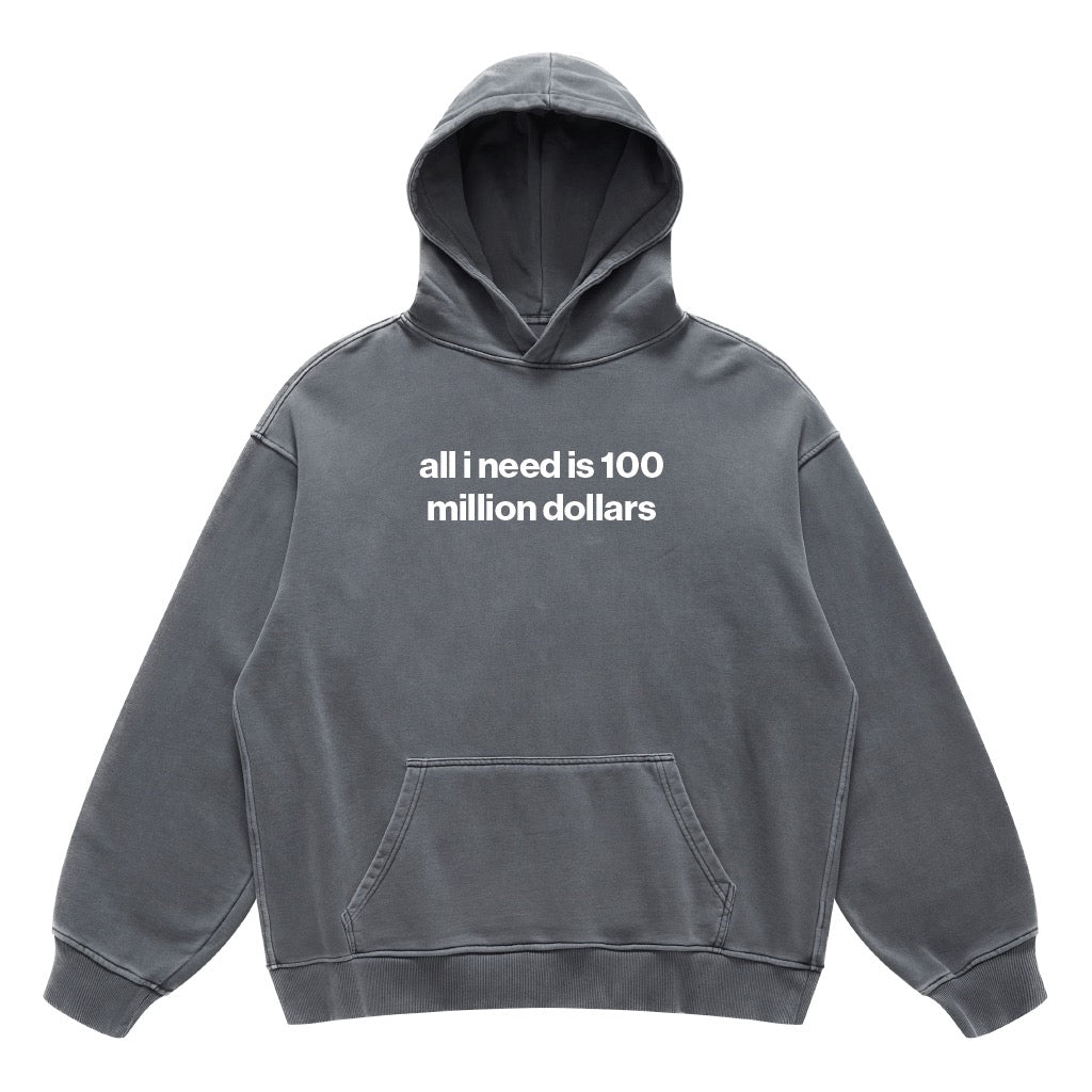 all i need is 100 million dollars hoodie