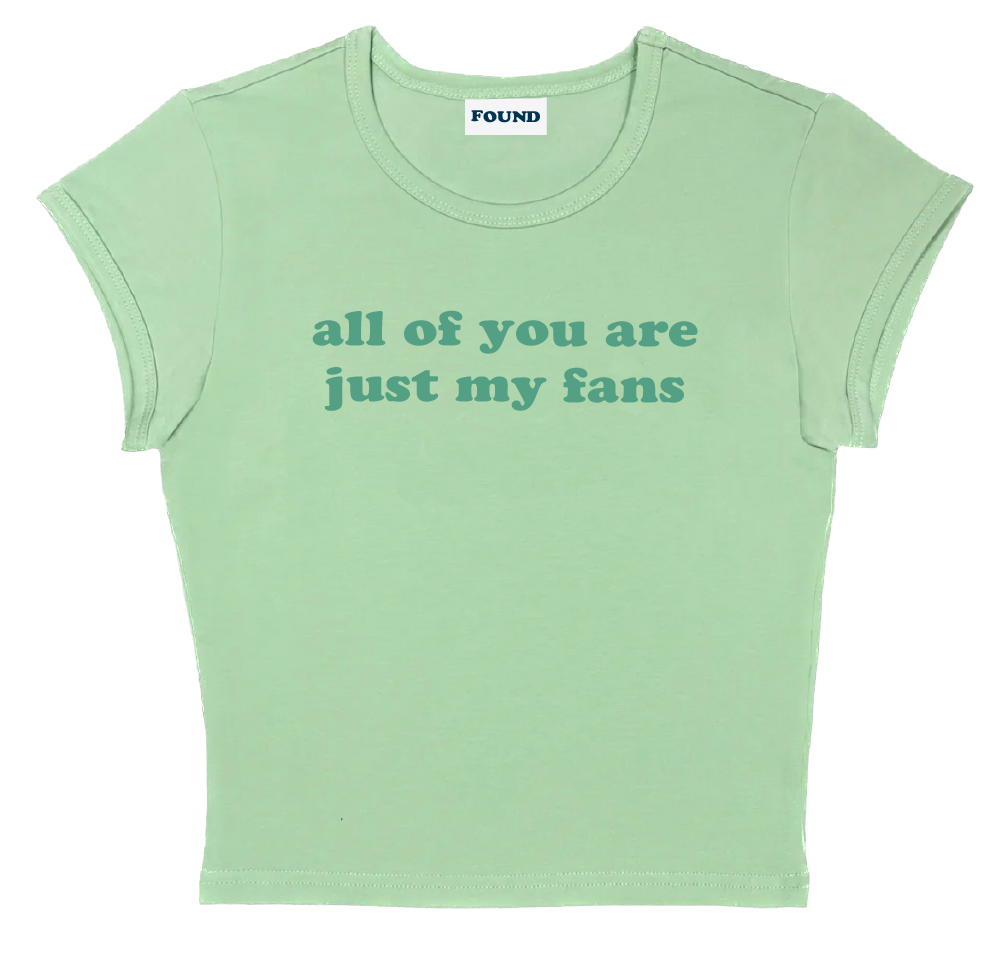 all of you are just my fans baby tee