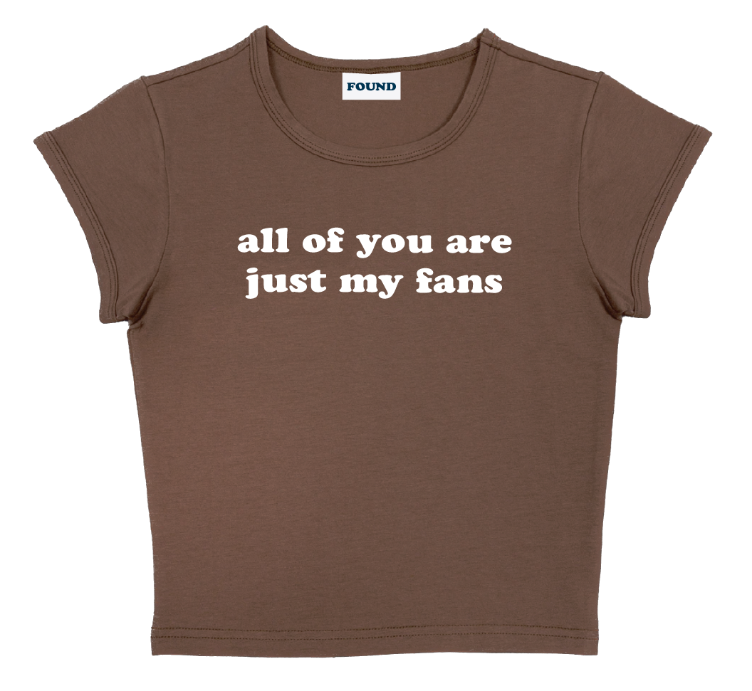 all of you are just my fans baby tee