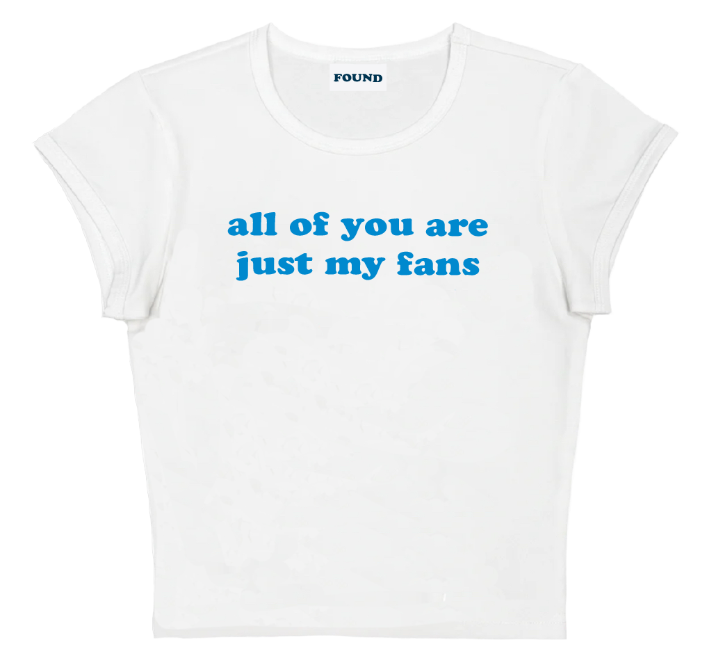 all of you are just my fans baby tee