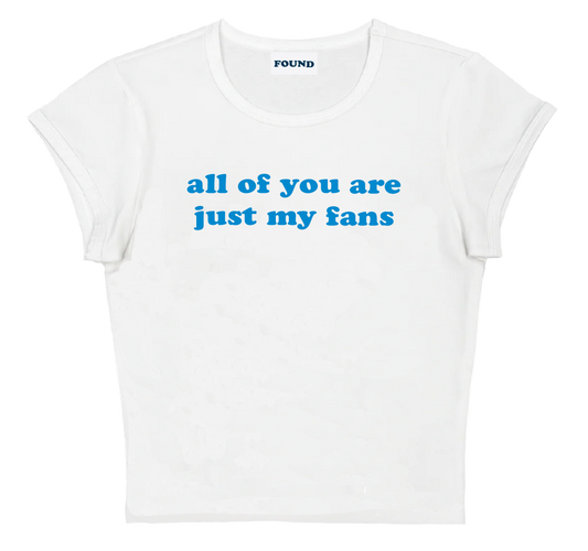 all of you are just my fans baby tee