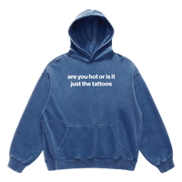 are you hot or is it just the tattoos hoodie