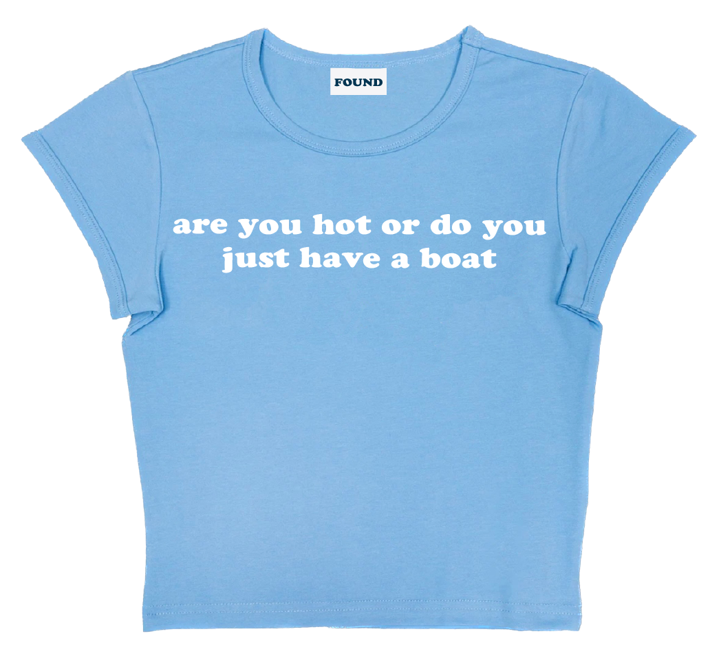 are you hot or do you just have a boat baby tee