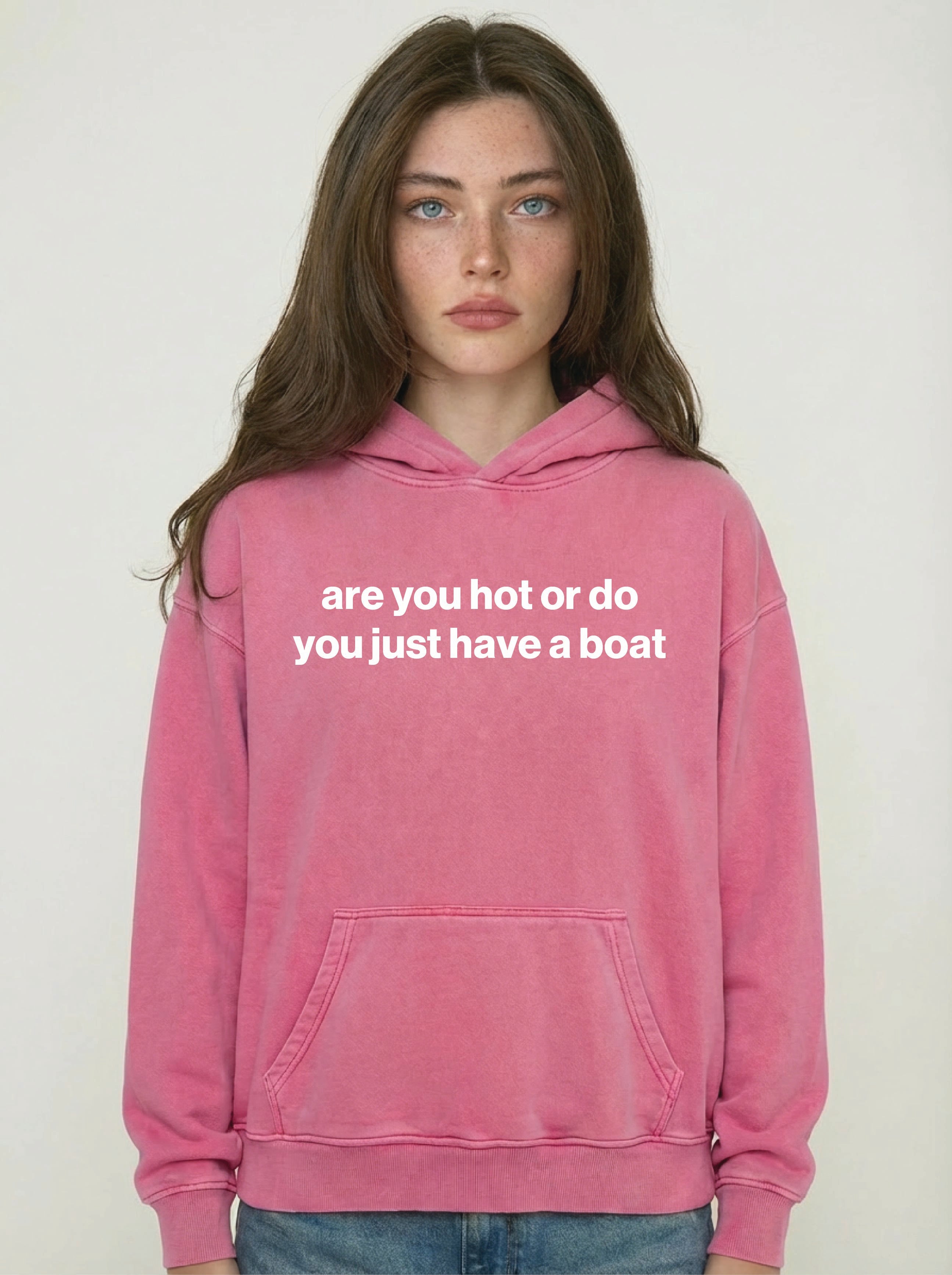 are you hot or do you just have a boat hoodie