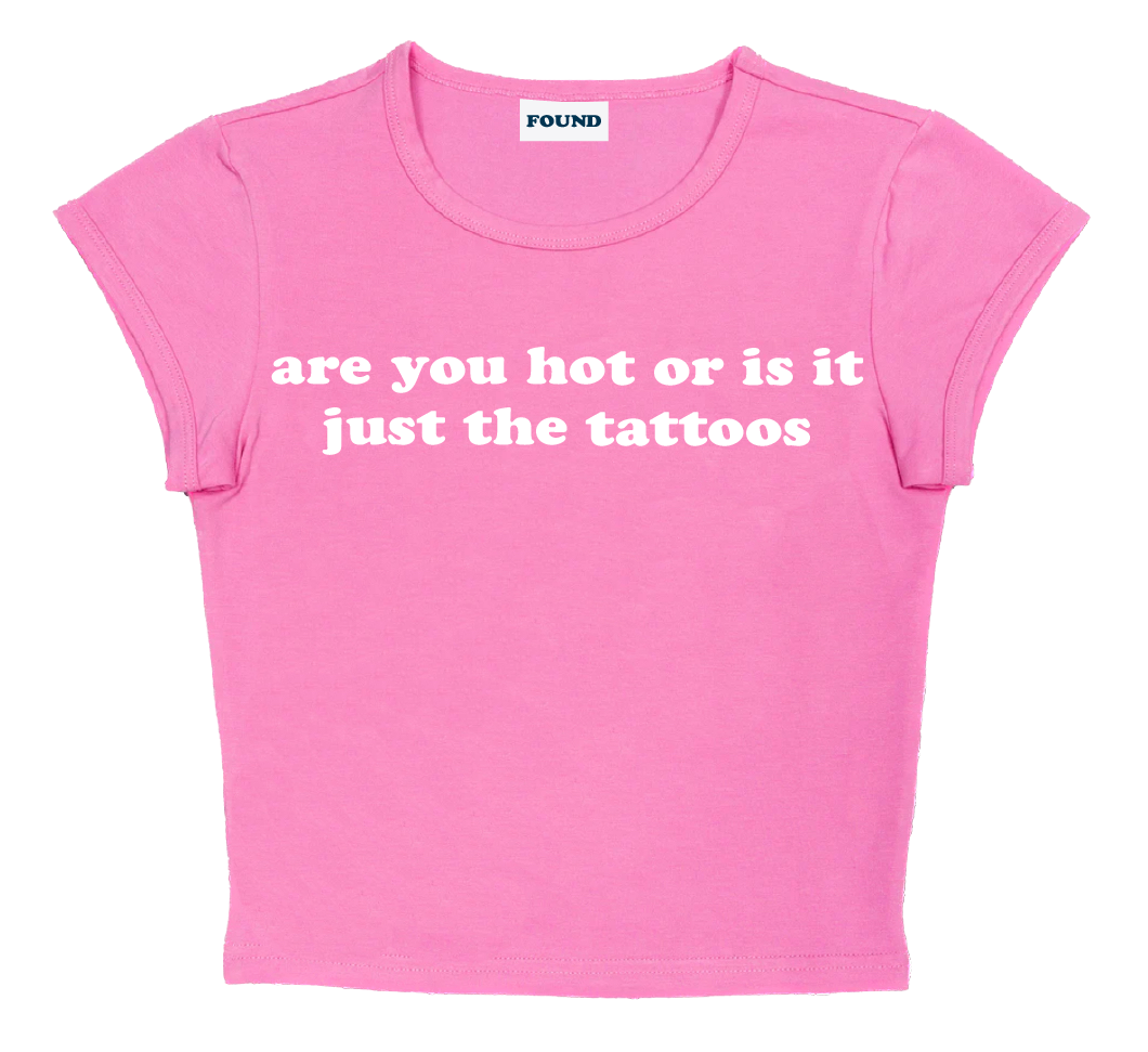 are you hot or is it just the tattoos baby tee