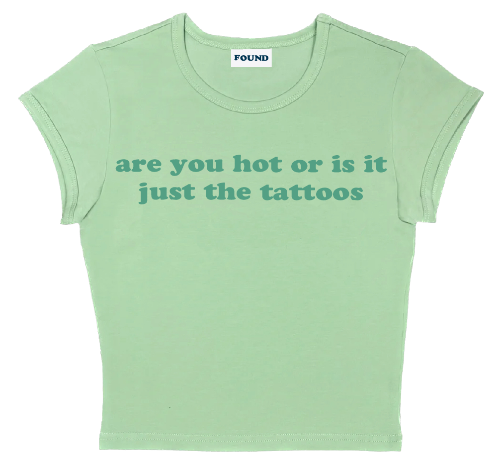 are you hot or is it just the tattoos baby tee