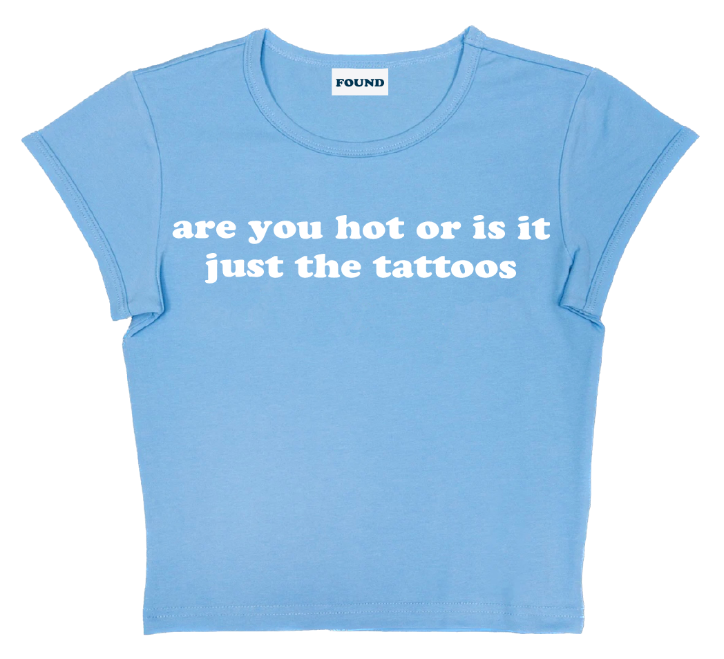 are you hot or is it just the tattoos baby tee