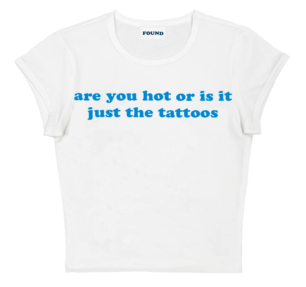 are you hot or is it just the tattoos baby tee